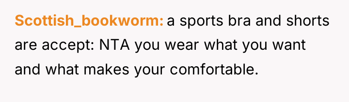 Scottish_bookworm a sports bra and shorts are accept: NTA you...