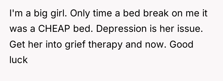 I'm a big girl. Only time a bed break on...