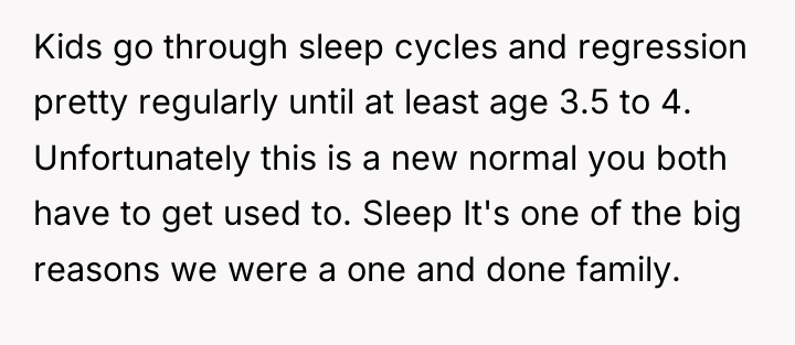 Kids go through sleep cycles and regression pretty regularly until...