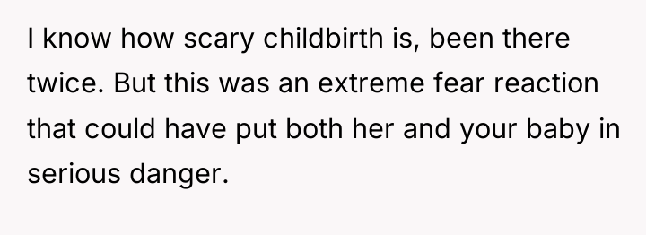 I know how scary childbirth is, been there twice. But...