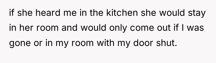 if she heard me in the kitchen she would stay...