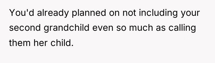 You'd already planned on not including your second grandchild even...