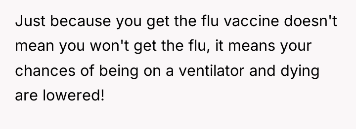 Just because you get the flu vaccine doesn't mean you...