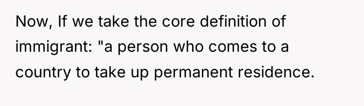Now, If we take the core definition of immigrant: "a...