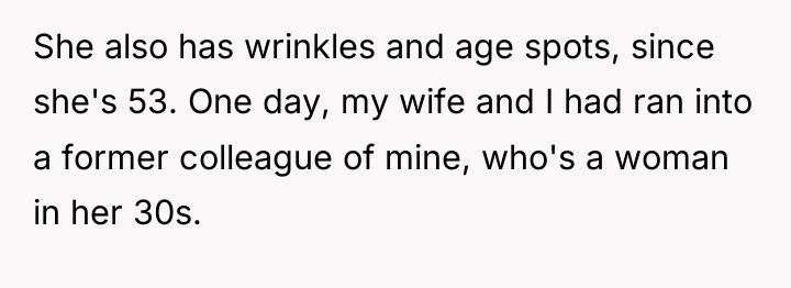 She also has wrinkles and age spots, since she's 53....