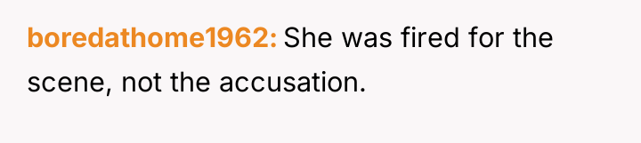 boredathome1962 She was fired for the scene, not the accusation.