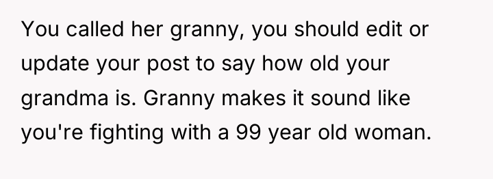 You called her granny, you should edit or update your...