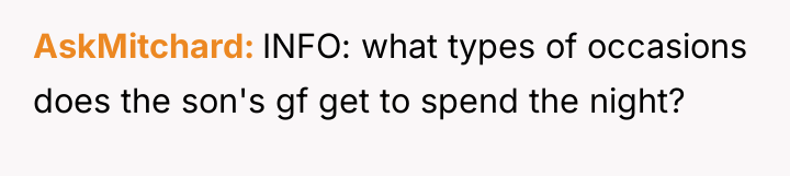 AskMitchard INFO: what types of occasions does the son's gf...