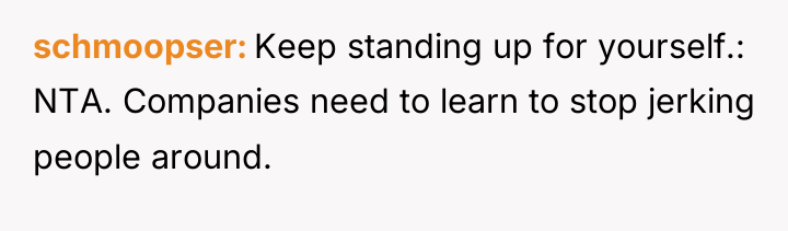 schmoopser Keep standing up for yourself.: NTA. Companies need to...