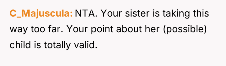 C_Majuscula NTA. Your sister is taking this way too far....