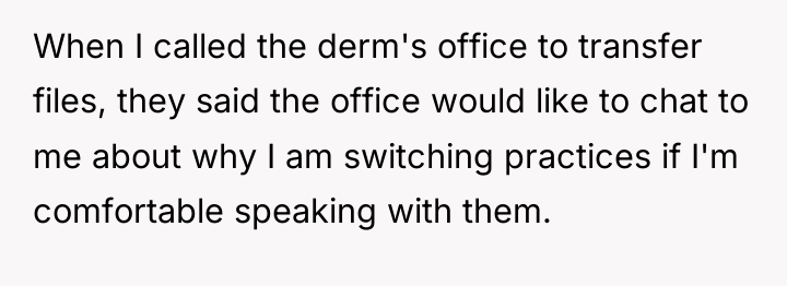 When I called the derm's office to transfer files, they...