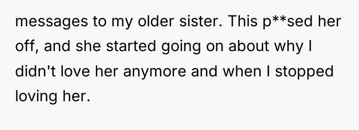 messages to my older sister. This p**sed her off, and...