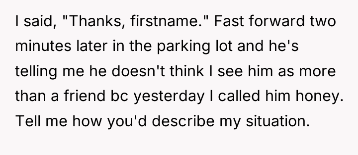 I said, "Thanks, firstname." Fast forward two minutes later in...