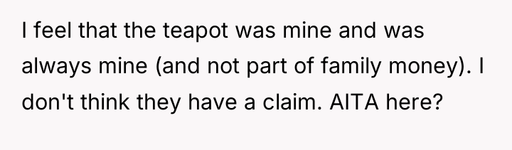 I feel that the teapot was mine and was always...