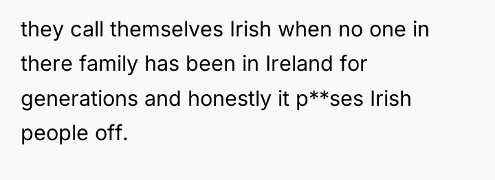 they call themselves Irish when no one in there family...