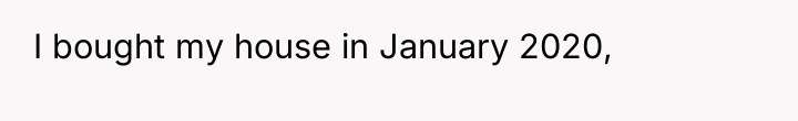I bought my house in January 2020,