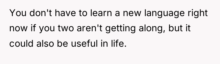 You don't have to learn a new language right now...
