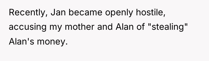 Recently, Jan became openly hostile, accusing my mother and Alan...