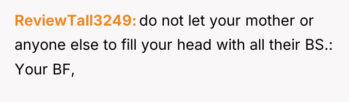 ReviewTall3249 do not let your mother or anyone else to...