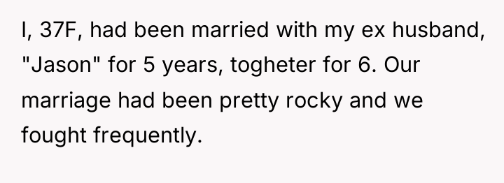 I, 37F, had been married with my ex husband, "Jason"...