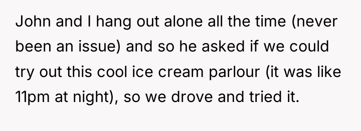 John and I hang out alone all the time (never...