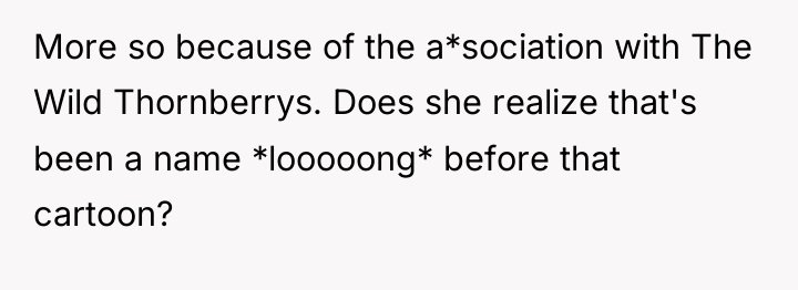 More so because of the a*sociation with The Wild Thornberrys....