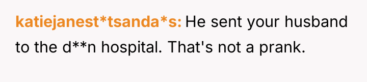 katiejanest*tsanda*s He sent your husband to the d**n hospital. That's...