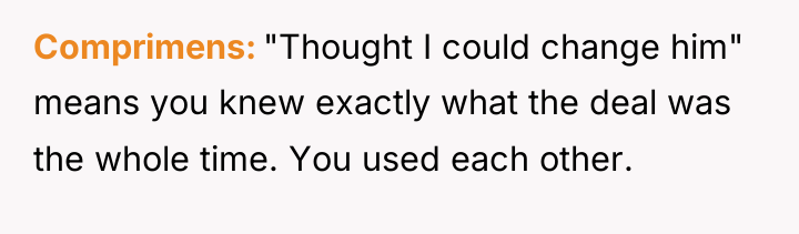 Comprimens "Thought I could change him" means you knew exactly...