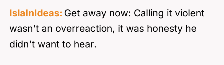 IslaInIdeas Get away now: Calling it violent wasn't an overreaction,...