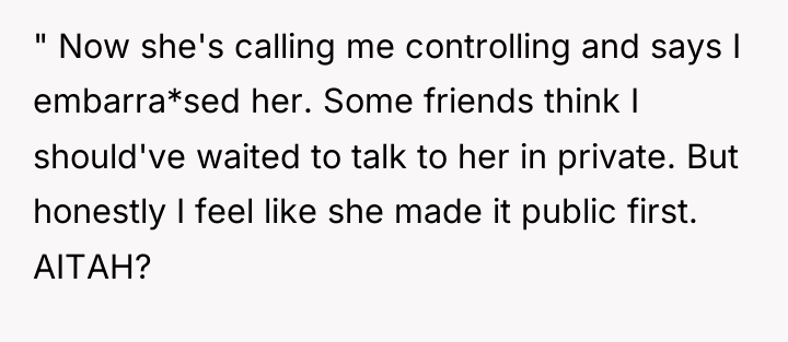 " Now she's calling me controlling and says I embarra*sed...