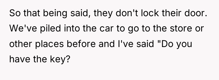 So that being said, they don't lock their door. We've...