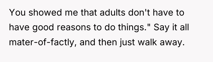 You showed me that adults don't have to have good...