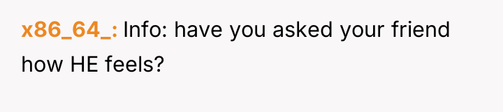 x86_64_ Info: have you asked your friend how HE feels?