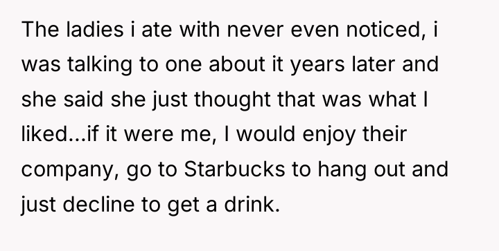 The ladies i ate with never even noticed, i was...