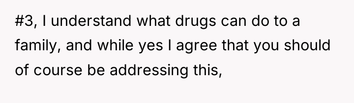 #3, I understand what drugs can do to a family,...