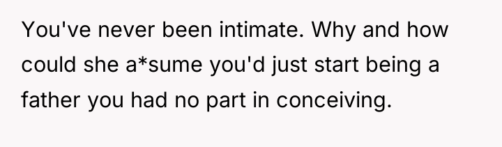 You've never been intimate. Why and how could she a*sume...
