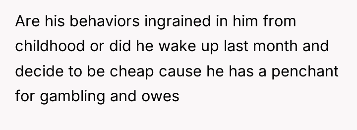 Are his behaviors ingrained in him from childhood or did...