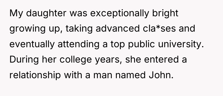 My daughter was exceptionally bright growing up, taking advanced cla*ses...