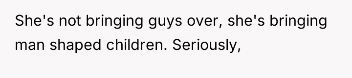 She's not bringing guys over, she's bringing man shaped children....