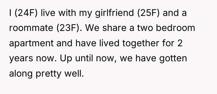 I (24F) live with my girlfriend (25F) and a roommate...