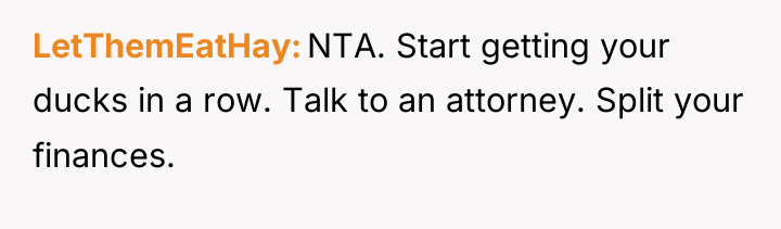LetThemEatHay NTA. Start getting your ducks in a row. Talk...