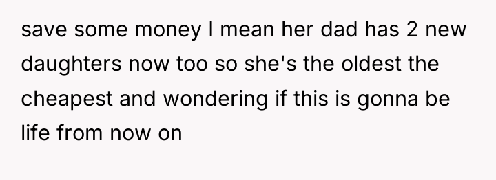 save some money I mean her dad has 2 new...