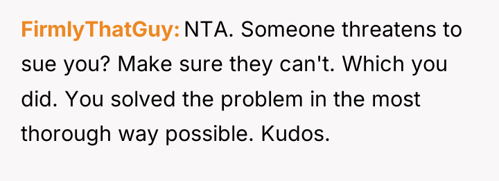 FirmlyThatGuy NTA. Someone threatens to sue you? Make sure they...