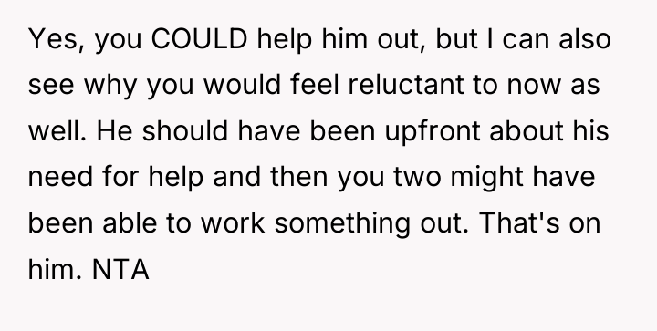 Yes, you COULD help him out, but I can also...