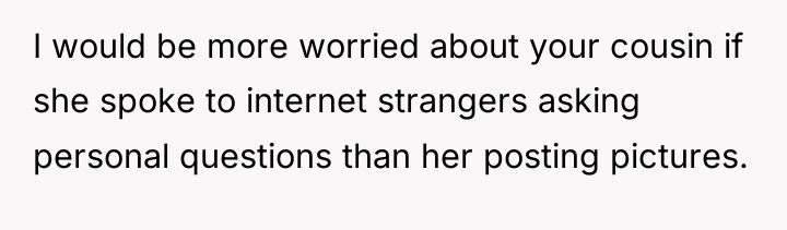 I would be more worried about your cousin if she...