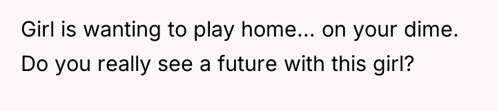 Girl is wanting to play home... on your dime. Do...