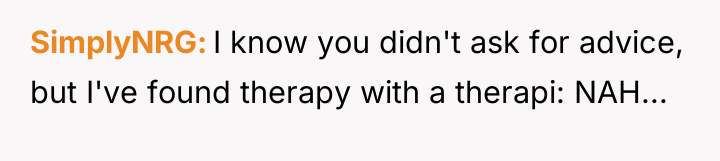 SimplyNRG I know you didn't ask for advice, but I've...