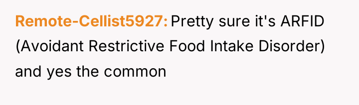 Remote-Cellist5927 Pretty sure it's ARFID (Avoidant Restrictive Food Intake Disorder)...