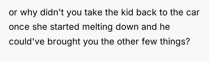 or why didn't you take the kid back to the...