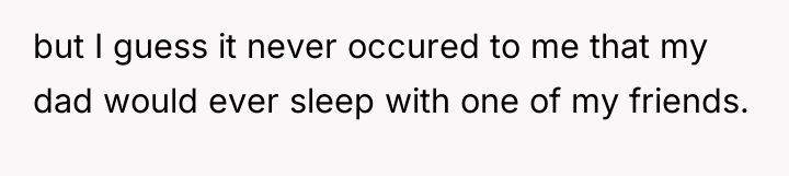 but I guess it never occured to me that my...